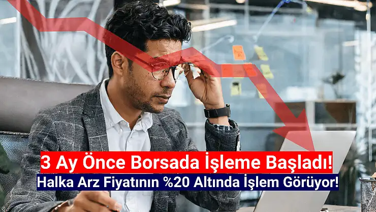 Tam 3 ay oldu! Bu hisse halen halka arz fiyatının altında!