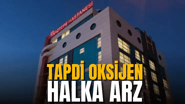 Tapdi Oksijen (TNZTP) halka arz ne zaman, kaç lot verir, hangi bankalar?