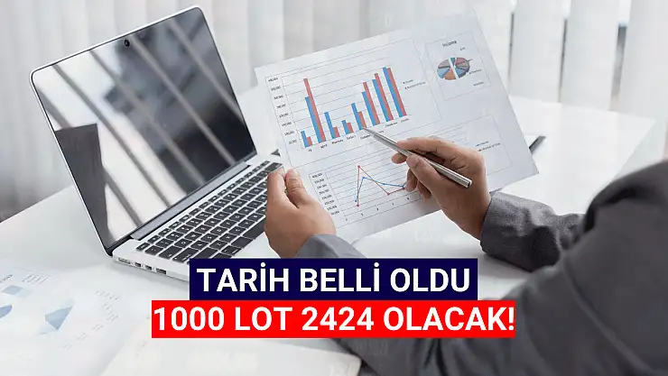 Tarih belli oldu! 1000 lot 2424 olacak!
