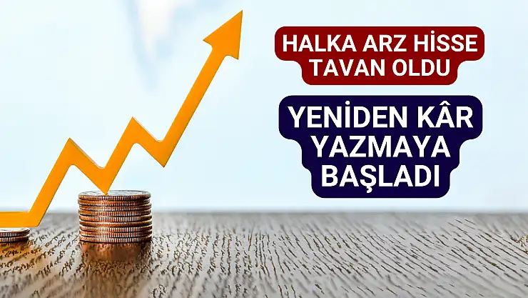 Tavan olan hisse halka arz fiyatının üzerine çıktı!