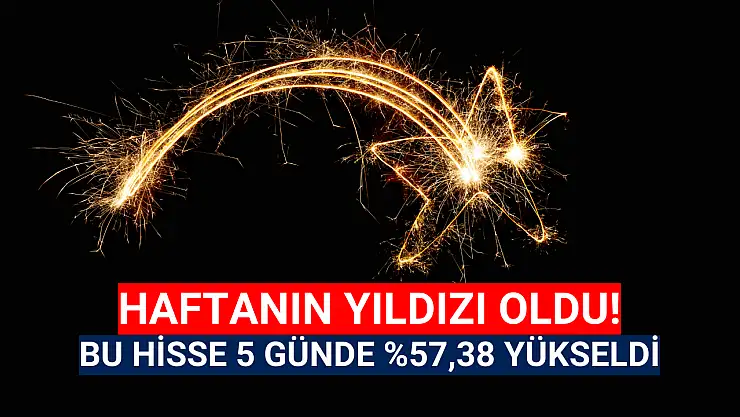Tavan tavan giden hisse 5 günde yüzde 57,38 yükseldi!