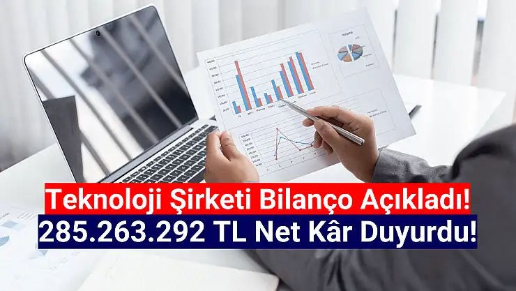 Teknoloji şirketi 285.263.292 TL net kâr açıkladı!