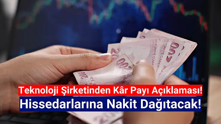 Teknoloji şirketi, hissedarlarına para dağıtacak!