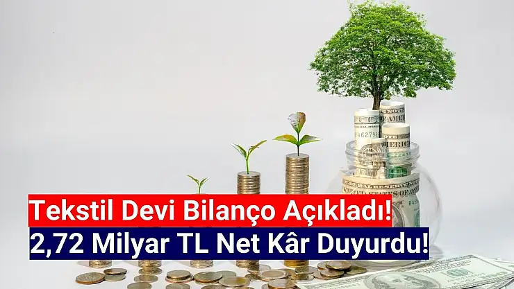 Tekstil sektörünün devi, 2.723.952.000 TL net kâr açıkladı!