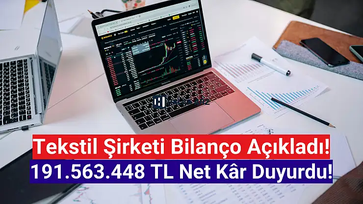 Tekstil şirketi 191.563.448 TL net kâr açıkladı!