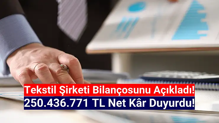 Tekstil şirketi 250.436.771 TL net kâr açıkladı!