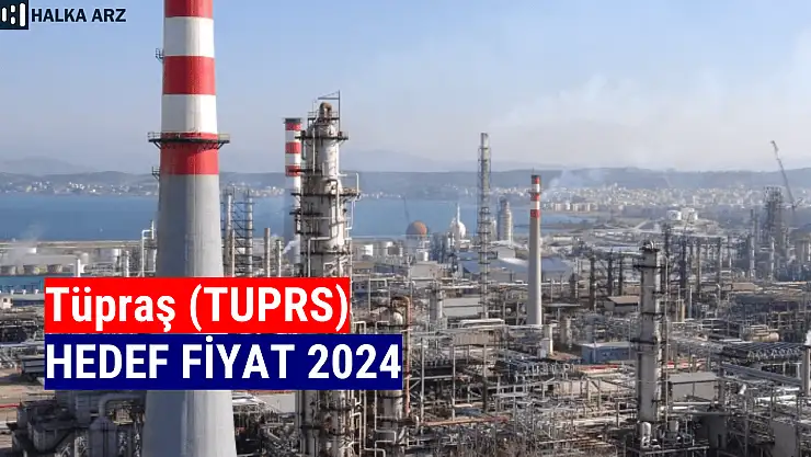Tüpraş (TUPRS) hedef fiyat 2024!
