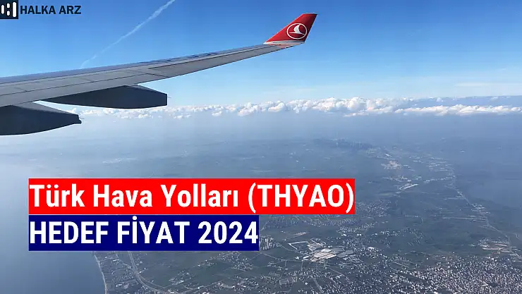 Türk Hava Yolları (THYAO) hedef fiyat 2024! 9 kurumdan hedef fiyat!