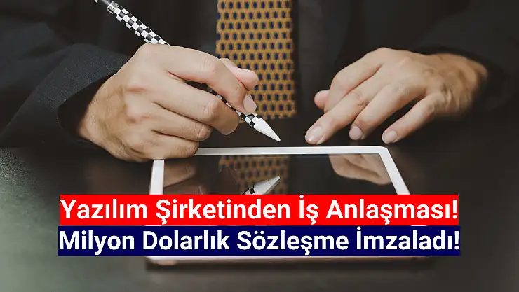 Yazılım şirketi milyon dolarlık sözleşmeyi imzaladı!