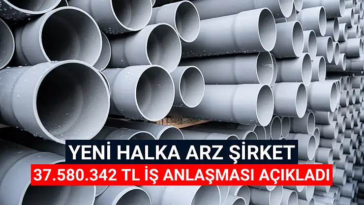 Yeni halka arz şirketten 37.580.342 TL iş anlaşması!