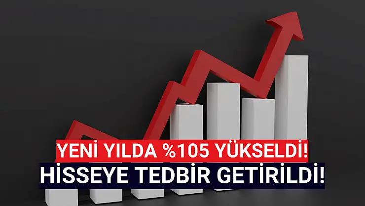 Yeni yılın en çok yükselen hissesine 1 ay tedbir geldi!