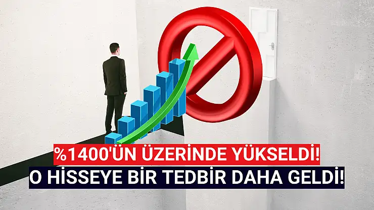 Yükseliş rekorları kıran hisseye bir tedbir daha geldi!