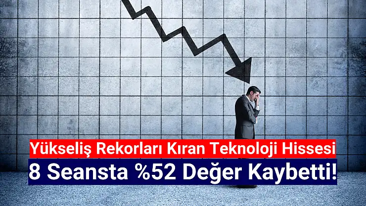 Yükseliş rekorları kıran hisse 8 seansta yüzde 52 düştü!