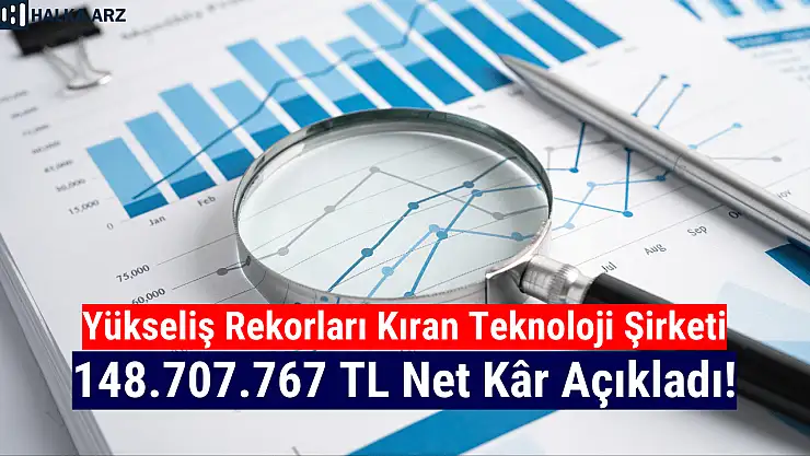 Yükseliş rekorları kırmıştı! Teknoloji şirketi 148.707.767 TL net kâr açıkladı!