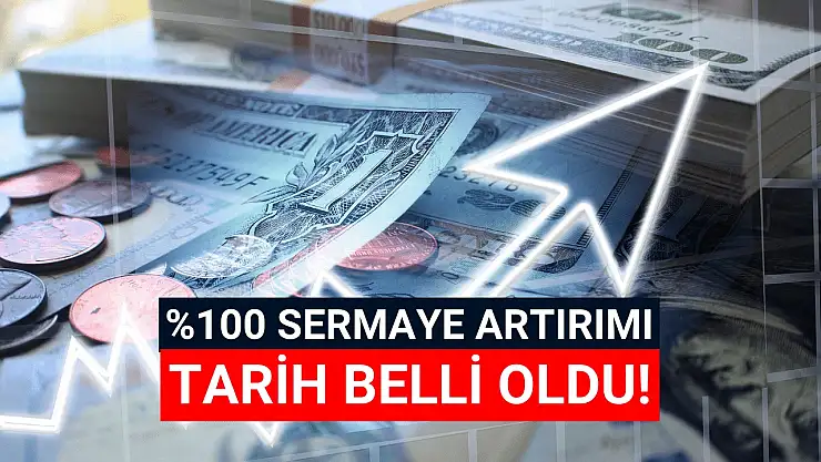 Yüzde 100'lük sermaye artırımının tarihleri belli oldu!