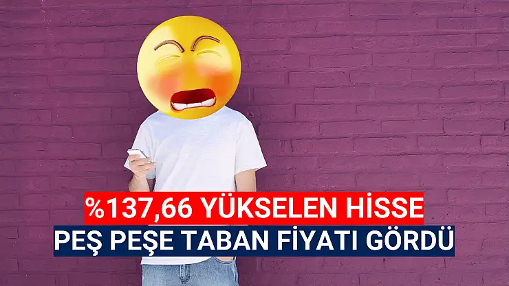 Yüzde 137,66 yükselen hisse, peş peşe taban!