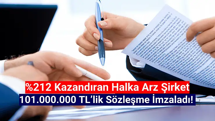 Yüzde 212 kazandıran halka arzdan, 101.000.000 TL'lik sözleşme!