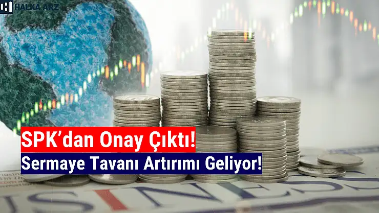 Yüzde 233,33 sermaye tavanı artırımı onaylandı!