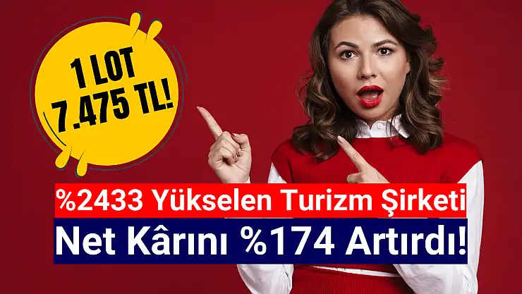 Yüzde 2433 kazandıran turizm şirketi, net kârını yüzde 174 artırdı!