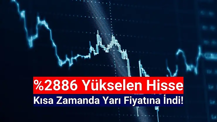 Yüzde 2886 yükselen hisse, kısa zamanda yüzde 47 düştü!