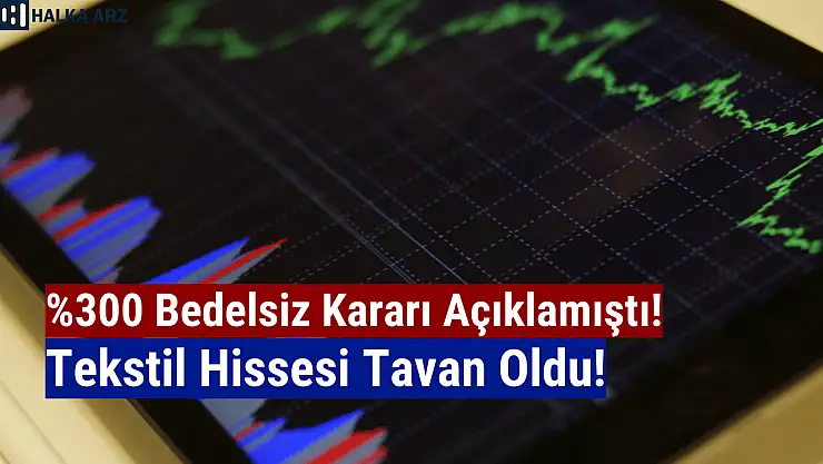 Yüzde 300 bedelsiz açıkladı! Hisse tavan oldu!
