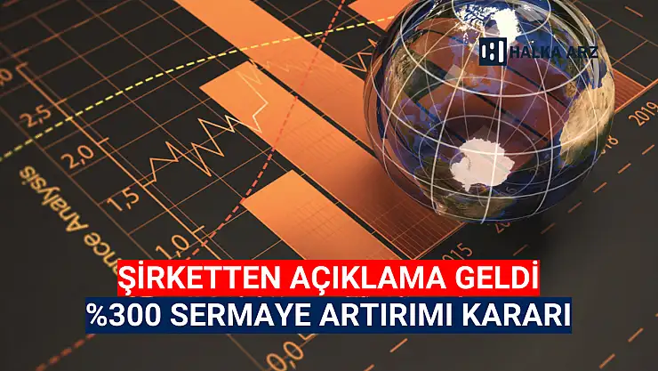 Yüzde 300 sermaye artırımı geliyor!