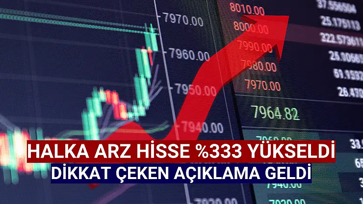 Yüzde 333 yükselen halka arz şirketten yatırımcılara duyuru!