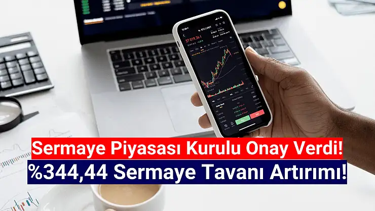 Yüzde 344,44 sermaye tavanı artırımı onaylandı!