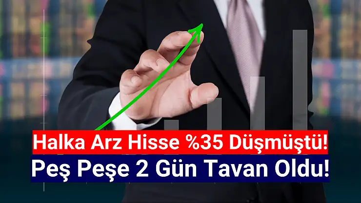 Yüzde 35 düşen halka arz hisse peş peşe tavan oldu!