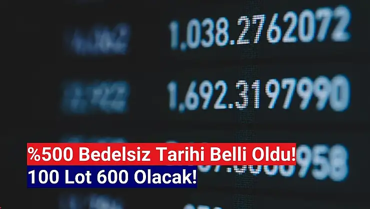 Yüzde 500 bedelsiz tarihi açıklandı!