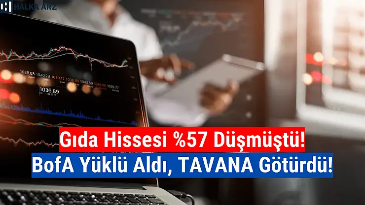 Yüzde 57 düşen hisseyi BofA topladı, tavana götürdü!