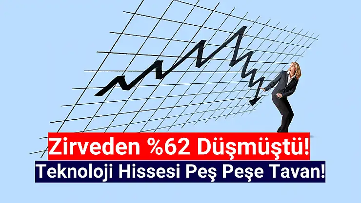 Yüzde 62 düşen teknoloji hissesi peş peşe TAVAN oldu!