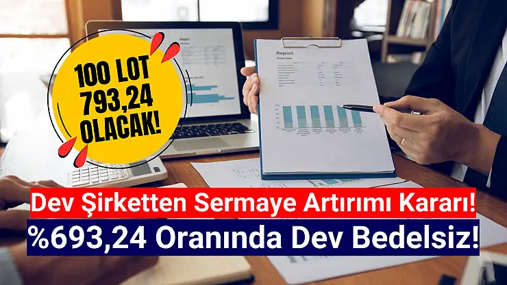 Yüzde 693,24 dev bedelsiz açıklandı! 100 lot 793,24 olacak!