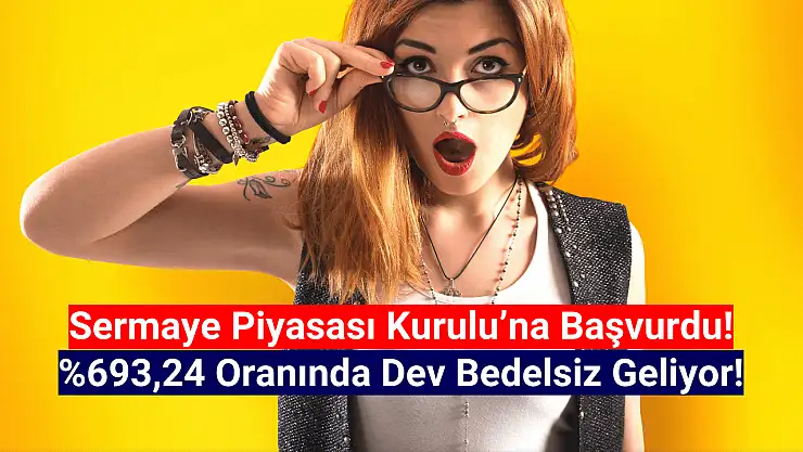 Yüzde 693,24 oranında dev bedelsiz geliyor!