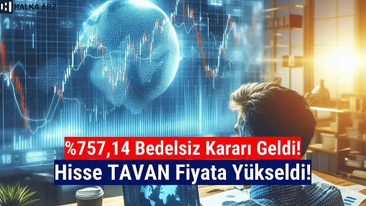 Yüzde 757,14 bedelsiz kararı sonrası hisse tavan oldu!