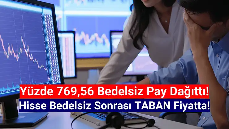 Yüzde 769,56 bedelsiz sonrası hisse taban fiyatta!