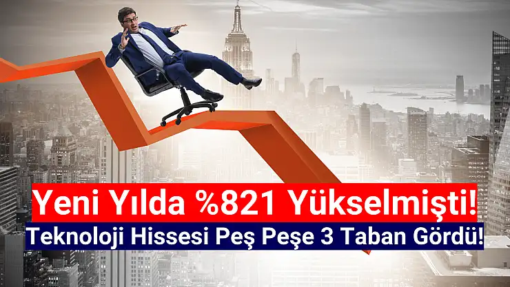 Yüzde 821 yükselen hisse, 3 gün peş peşe taban oldu!