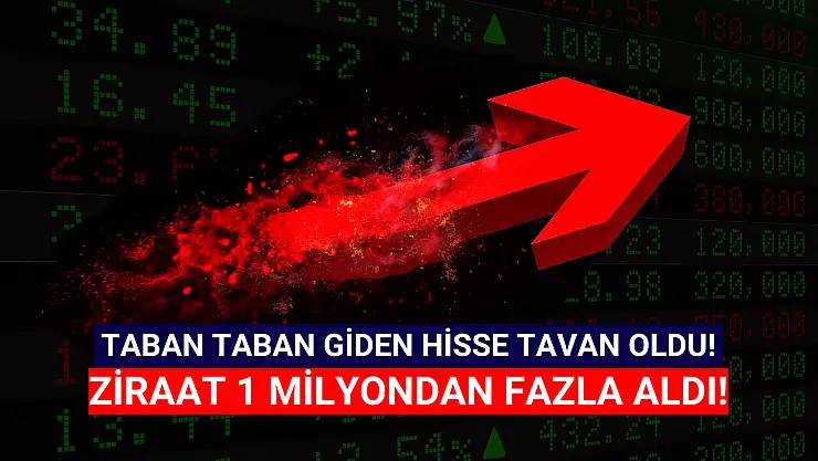 Ziraat 1 milyondan fazla lot aldı, 9 gün sonra hisse TAVAN! 