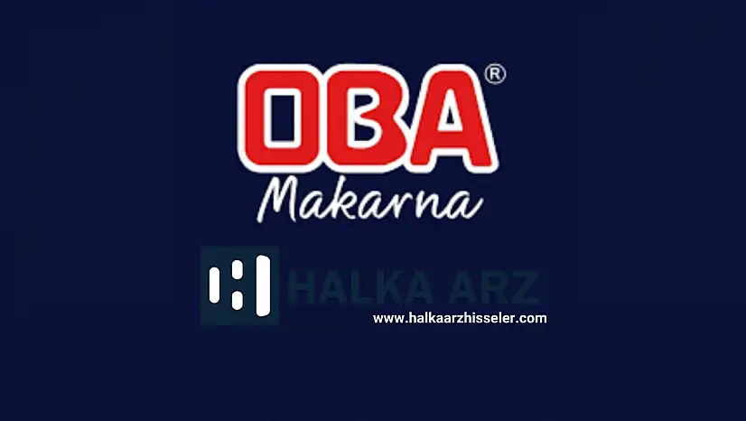 Oba Makarnacılık halka arz ne zaman? OBAMS kaç lot verir, katılım endeksine uygun mu?
