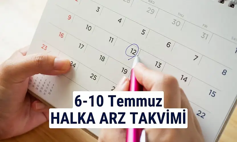 6-10 Temmuz 2026 Halka Arz Takvimi: 2 Şirket Talep Toplayacak!